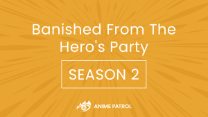 Banished from the Heros Party Season 2 Release Date