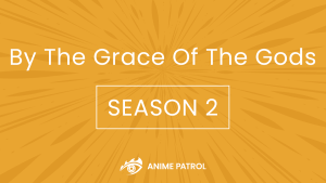 By The Grace Of The Gods Season 2 Release Date Trailer Story and News